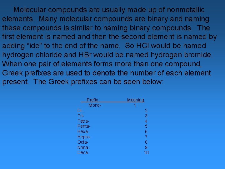  Molecular compounds are usually made up of nonmetallic elements. Many molecular compounds are