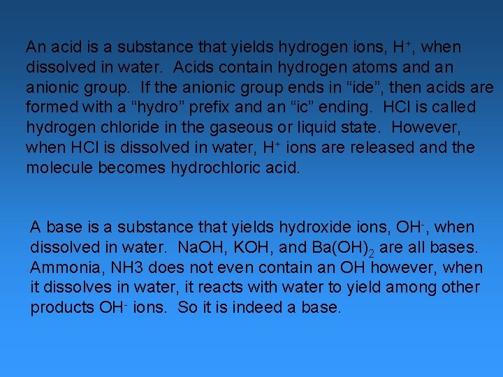 An acid is a substance that yields hydrogen ions, H+, when dissolved in water.