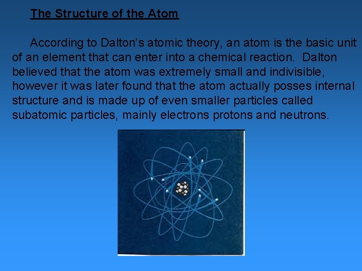 The Structure of the Atom According to Dalton’s atomic theory, an atom is the