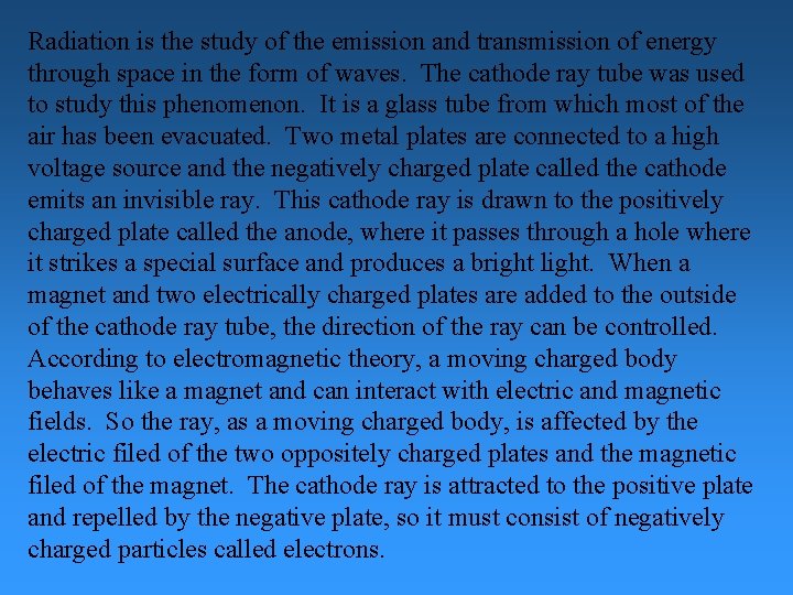 Radiation is the study of the emission and transmission of energy through space in