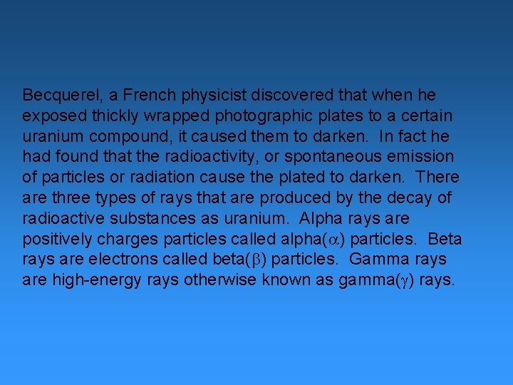 Becquerel, a French physicist discovered that when he exposed thickly wrapped photographic plates to