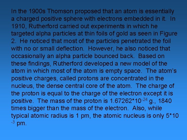 In the 1900 s Thomson proposed that an atom is essentially a charged positive