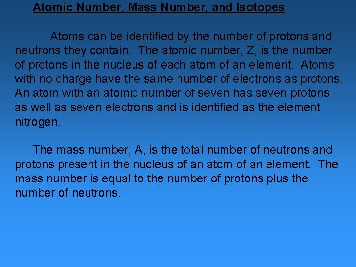 Atomic Number, Mass Number, and Isotopes Atoms can be identified by the number of