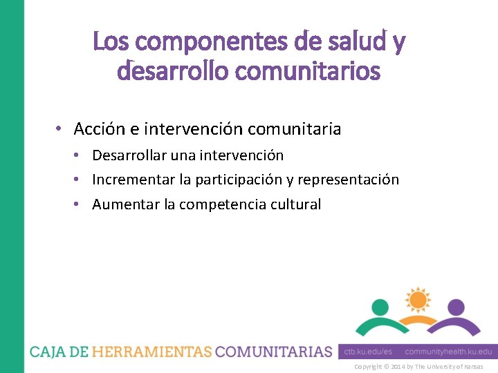 Los componentes de salud y desarrollo comunitarios • Acción e intervención comunitaria • Desarrollar
