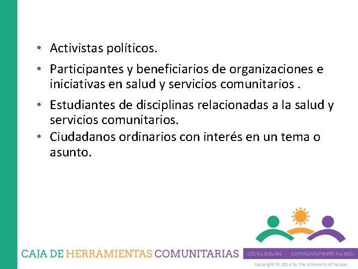  • Activistas políticos. • Participantes y beneficiarios de organizaciones e iniciativas en salud