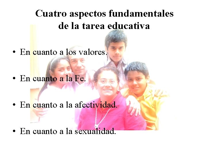 Cuatro aspectos fundamentales de la tarea educativa • En cuanto a los valores. •