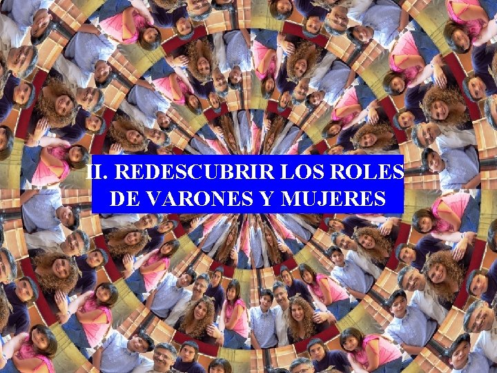 II. REDESCUBRIR LOS ROLES DE VARONES Y MUJERES 