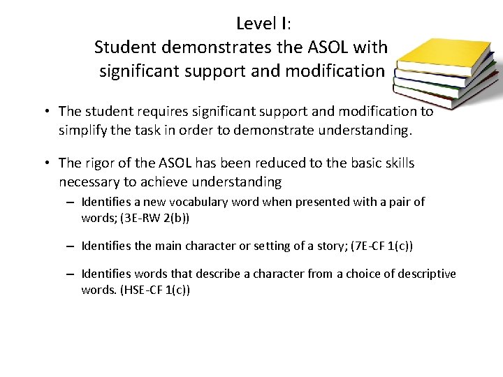  Level I: Student demonstrates the ASOL with significant support and modification • The