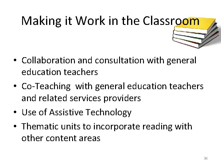 Making it Work in the Classroom • Collaboration and consultation with general education teachers