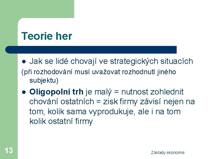 Teorie her l Jak se lidé chovají ve strategických situacích (při rozhodování musí uvažovat