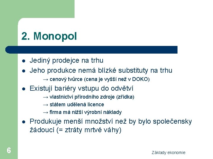 2. Monopol l l Jediný prodejce na trhu Jeho produkce nemá blízké substituty na