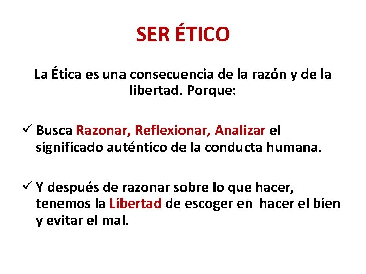 SER ÉTICO La Ética es una consecuencia de la razón y de la libertad.