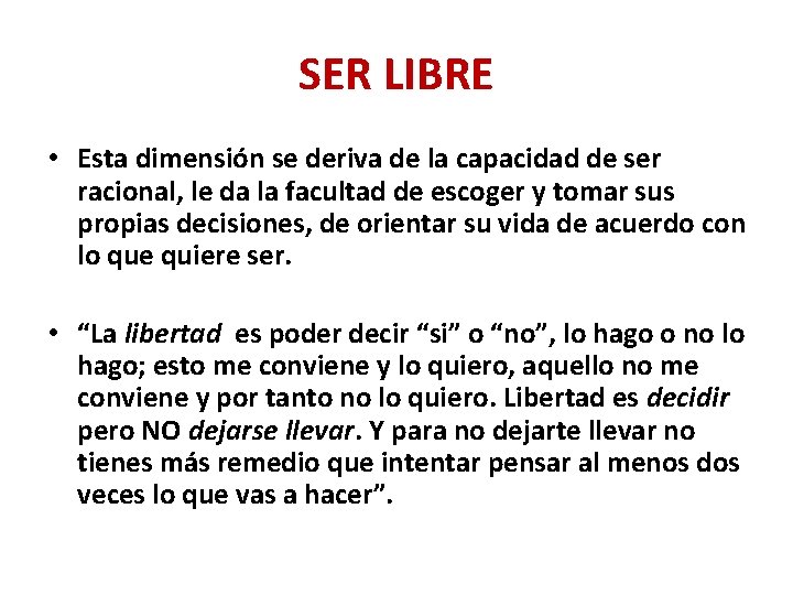 SER LIBRE • Esta dimensión se deriva de la capacidad de ser racional, le