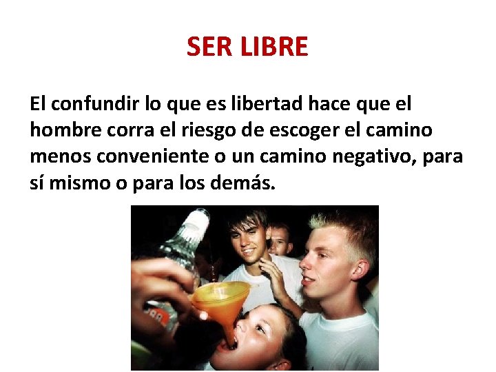 SER LIBRE El confundir lo que es libertad hace que el hombre corra el