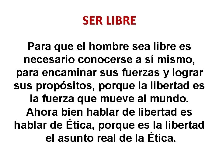 SER LIBRE Para que el hombre sea libre es necesario conocerse a sí mismo,