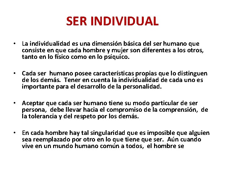 SER INDIVIDUAL • La individualidad es una dimensión básica del ser humano que consiste