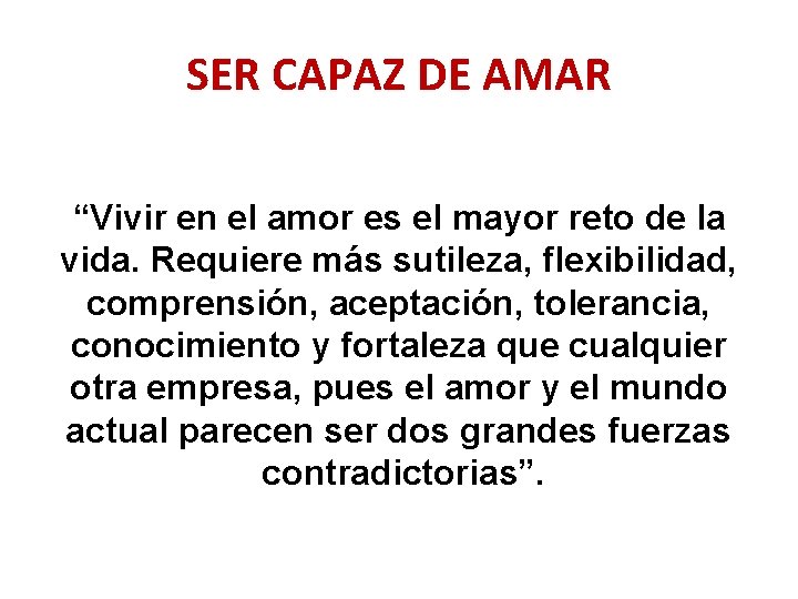 SER CAPAZ DE AMAR “Vivir en el amor es el mayor reto de la