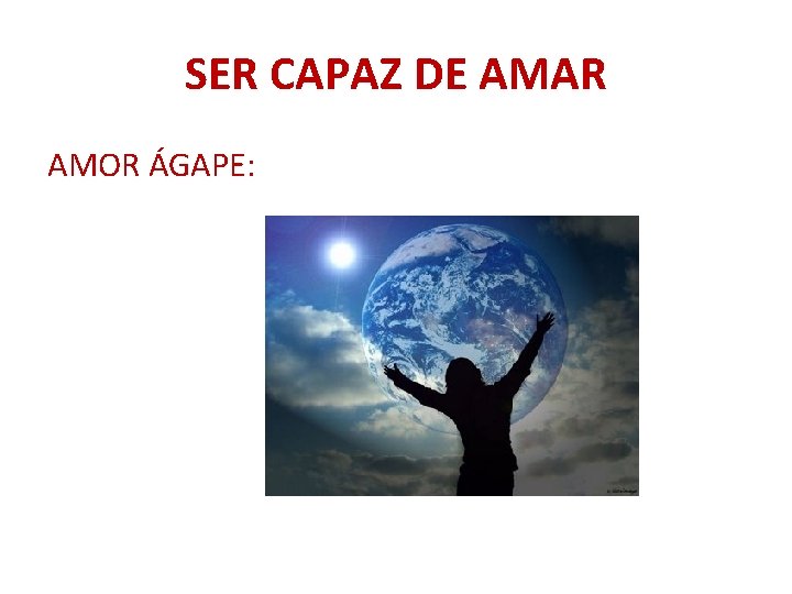 SER CAPAZ DE AMAR AMOR ÁGAPE: 