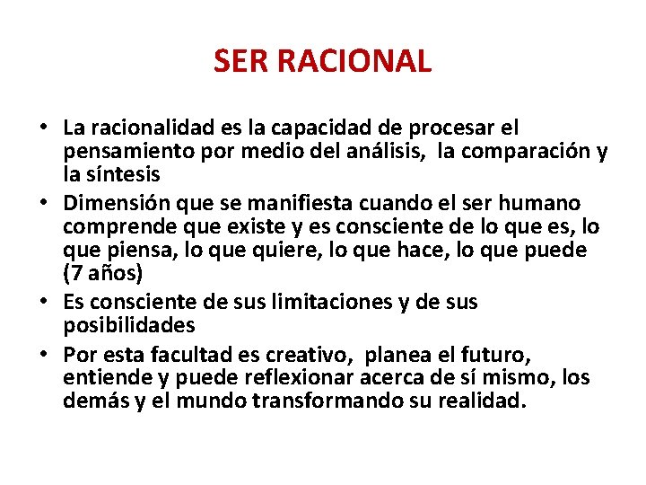 SER RACIONAL • La racionalidad es la capacidad de procesar el pensamiento por medio