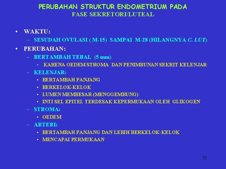 PERUBAHAN STRUKTUR ENDOMETRIUM PADA FASE SEKRETORI/LUTEAL • WAKTU: – SESUDAH OVULASI ( M-15) SAMPAI