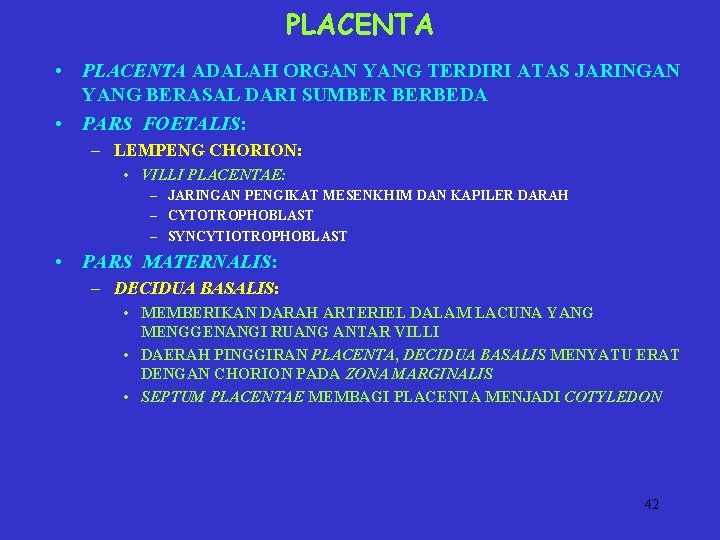 PLACENTA • PLACENTA ADALAH ORGAN YANG TERDIRI ATAS JARINGAN YANG BERASAL DARI SUMBER BERBEDA PLACENTA • PLACENTA ADALAH ORGAN YANG TERDIRI ATAS JARINGAN YANG BERASAL DARI SUMBER BERBEDA