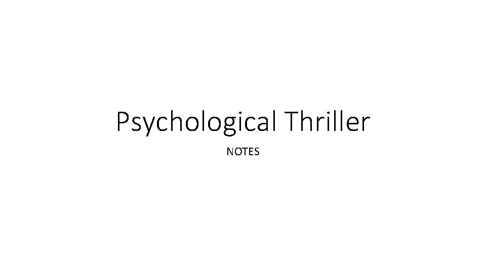 Psychological Thriller NOTES 