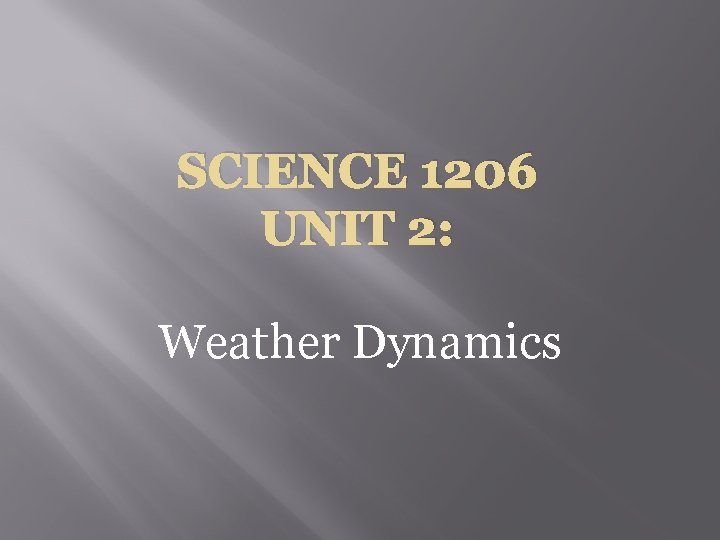 SCIENCE 1206 UNIT 2: Weather Dynamics 