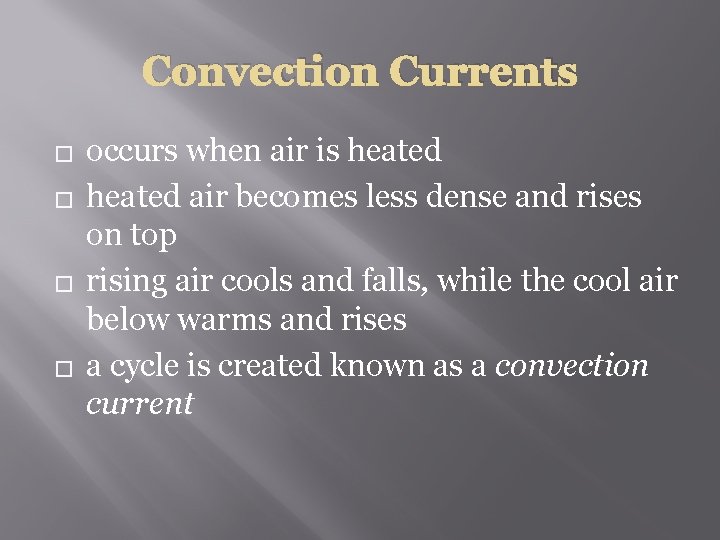 Convection Currents � � occurs when air is heated air becomes less dense and