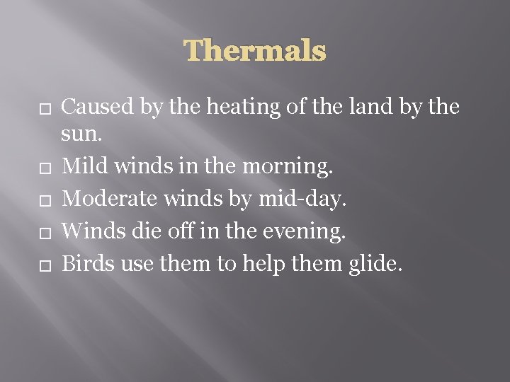 Thermals � � � Caused by the heating of the land by the sun.