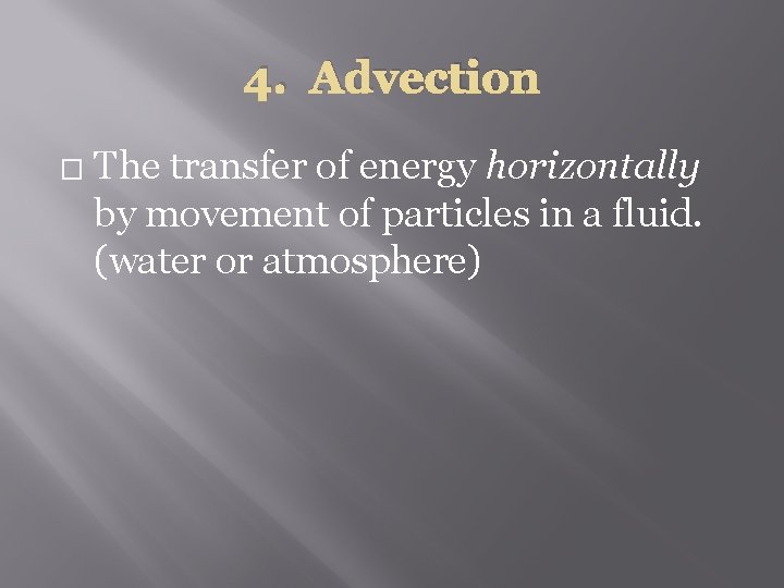 4. Advection � The transfer of energy horizontally by movement of particles in a