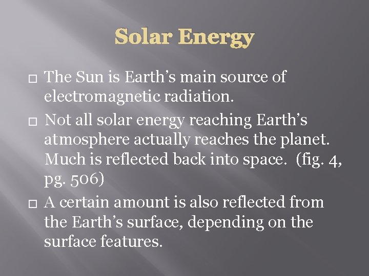 Solar Energy � � � The Sun is Earth’s main source of electromagnetic radiation.