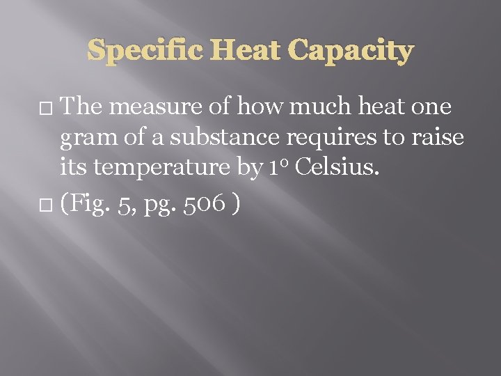 Specific Heat Capacity The measure of how much heat one gram of a substance