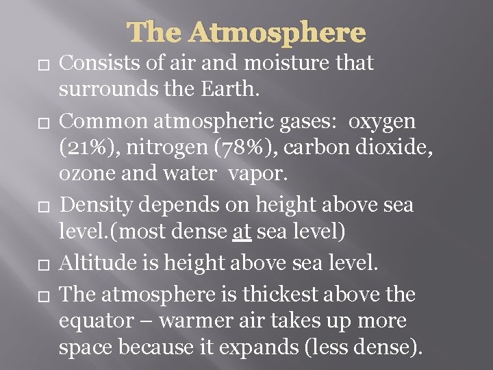 The Atmosphere � � � Consists of air and moisture that surrounds the Earth.