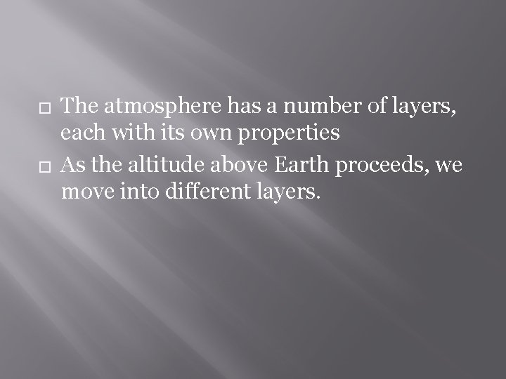 � � The atmosphere has a number of layers, each with its own properties