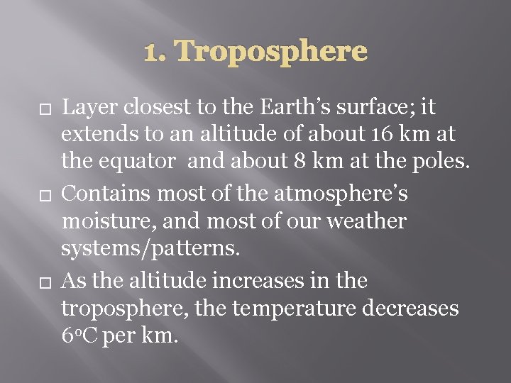 1. Troposphere � � � Layer closest to the Earth’s surface; it extends to