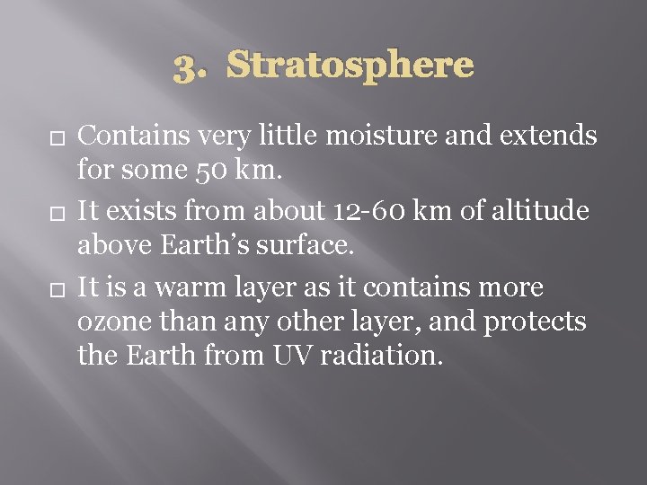 3. Stratosphere � � � Contains very little moisture and extends for some 50