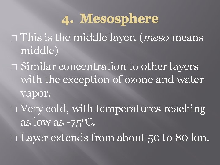 4. Mesosphere This is the middle layer. (meso means middle) � Similar concentration to