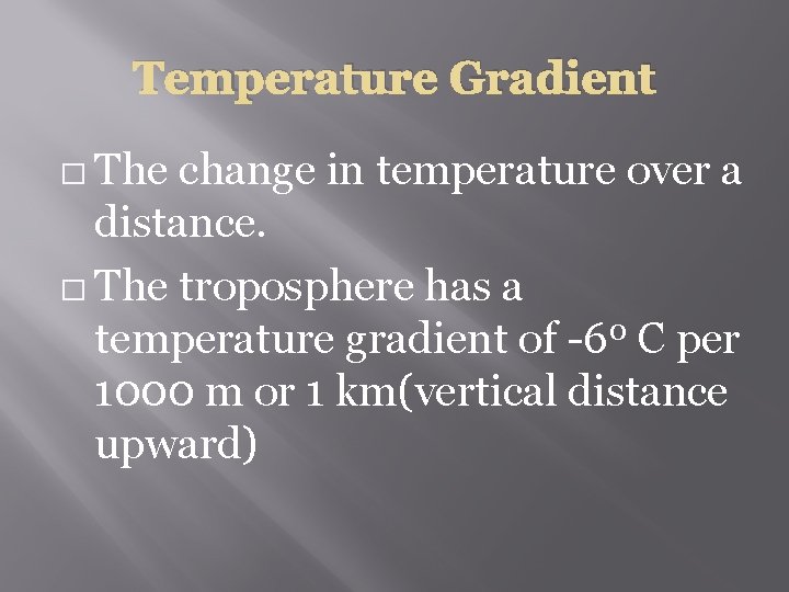 Temperature Gradient � The change in temperature over a distance. � The troposphere has