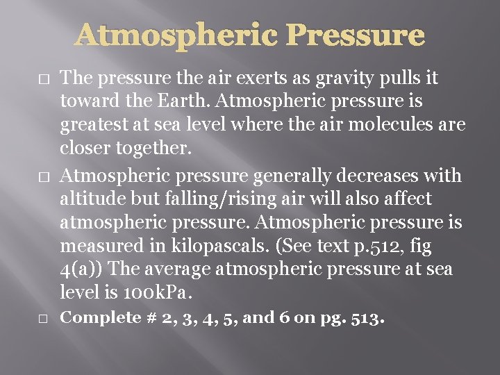 Atmospheric Pressure � � � The pressure the air exerts as gravity pulls it