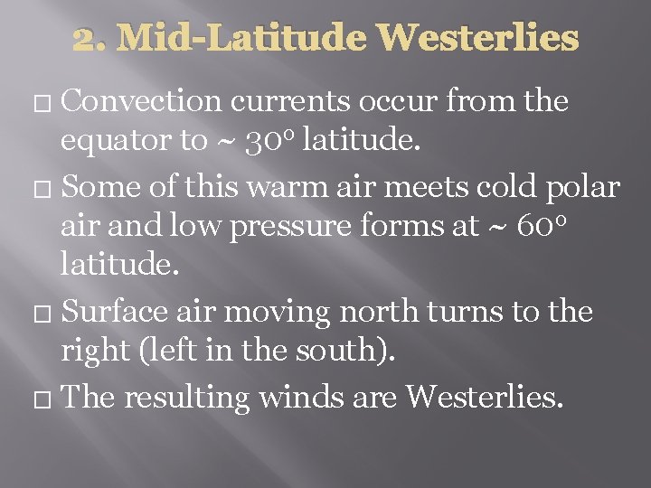 2. Mid-Latitude Westerlies Convection currents occur from the equator to ~ 30 o latitude.