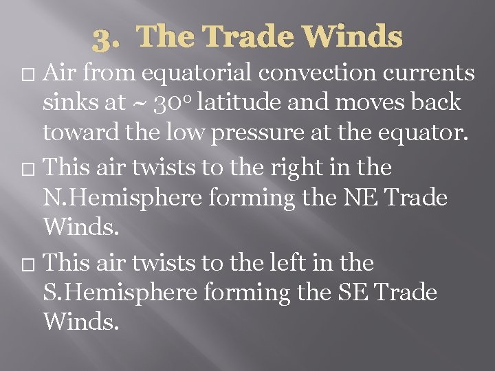 3. The Trade Winds Air from equatorial convection currents sinks at ~ 30 o