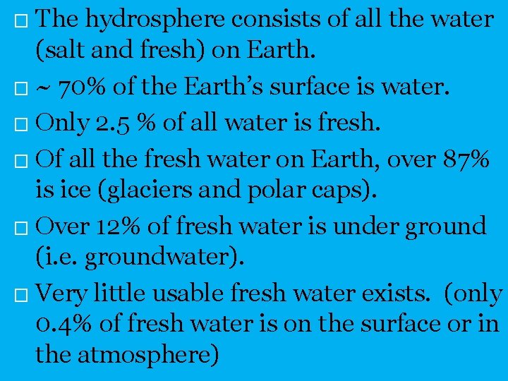 The hydrosphere consists of all the water (salt and fresh) on Earth. � ~