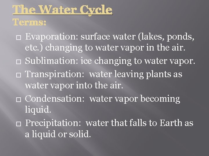 The Water Cycle Terms: � � � Evaporation: surface water (lakes, ponds, etc. )