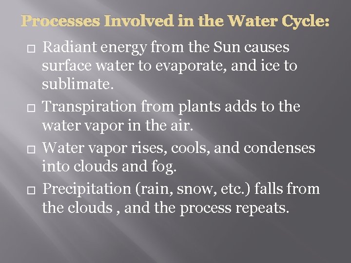 Processes Involved in the Water Cycle: � � Radiant energy from the Sun causes