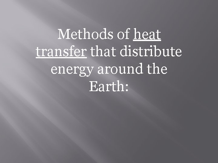 Methods of heat transfer that distribute energy around the Earth: 