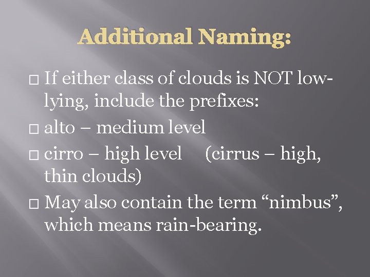 Additional Naming: If either class of clouds is NOT lowlying, include the prefixes: �