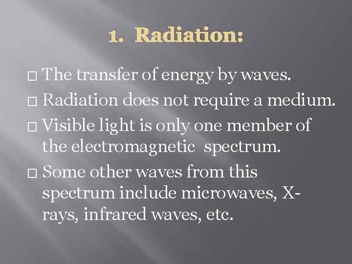 1. Radiation: The transfer of energy by waves. � Radiation does not require a