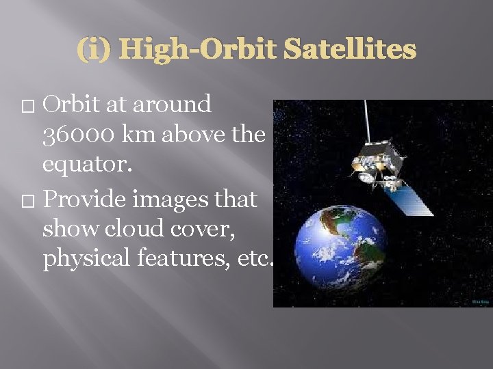 (i) High-Orbit Satellites Orbit at around 36000 km above the equator. � Provide images