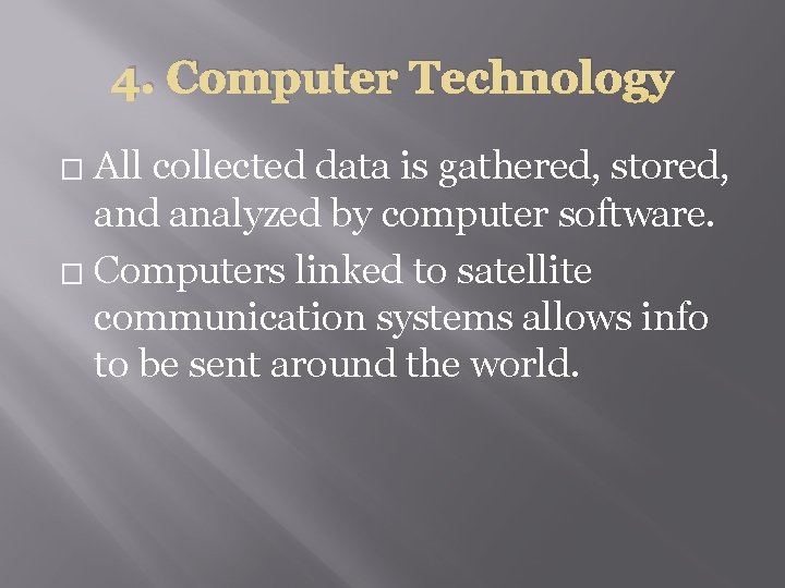 4. Computer Technology All collected data is gathered, stored, and analyzed by computer software.