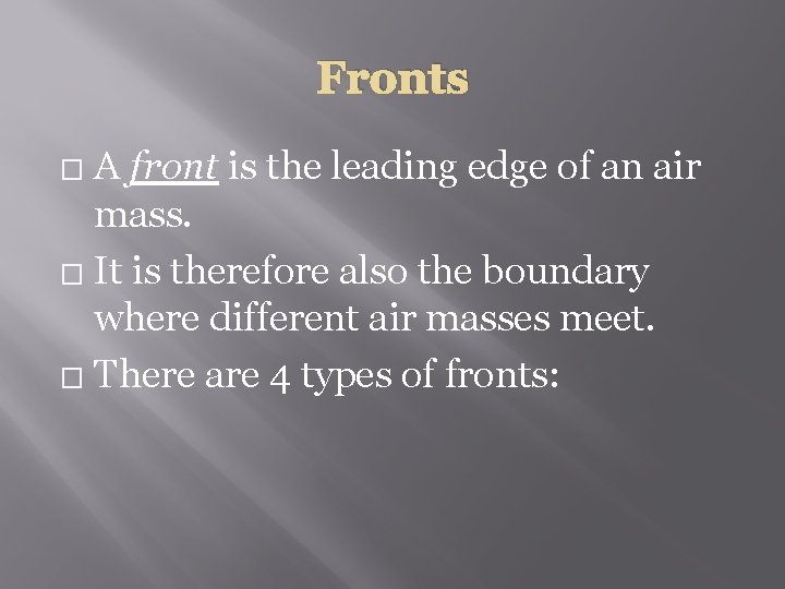 Fronts A front is the leading edge of an air mass. � It is